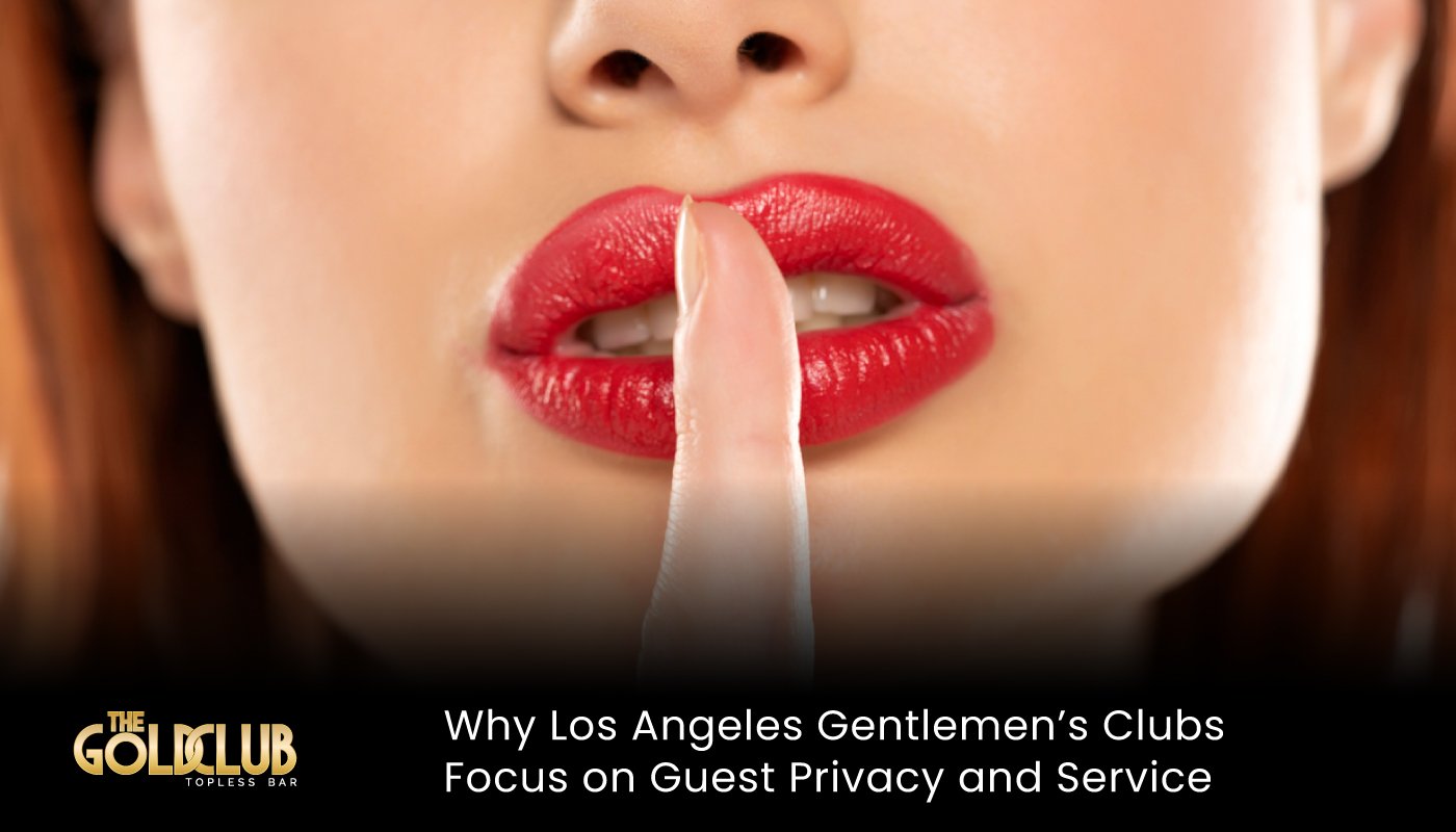 Why Los Angeles Gentlemen’s Clubs Focus on Guest Privacy and Service - gentlemen's club Los Angeles - gentlemen's club near me - LA gentlemen's club - top rated gentlemen's club Los Angeles - best gentlemen's club Los Angeles - #1 gentlemen's club Los Angeles