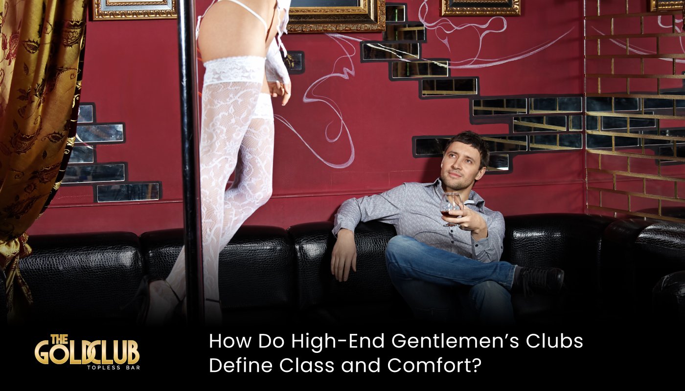How Do High-End Gentlemen’s Clubs Define Class and Comfort?