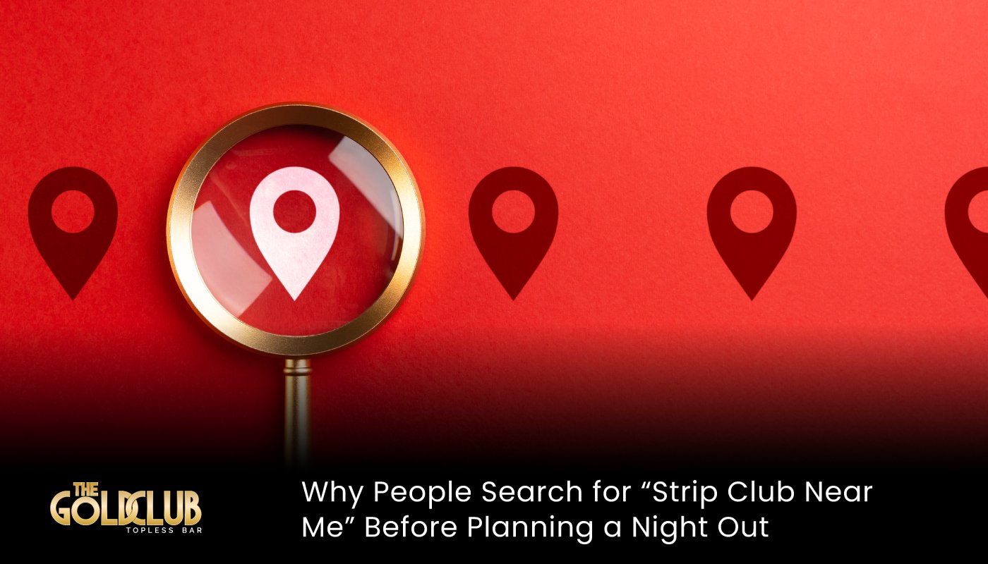 Why People Search for “Strip Club Near Me” Before Planning a Night Out