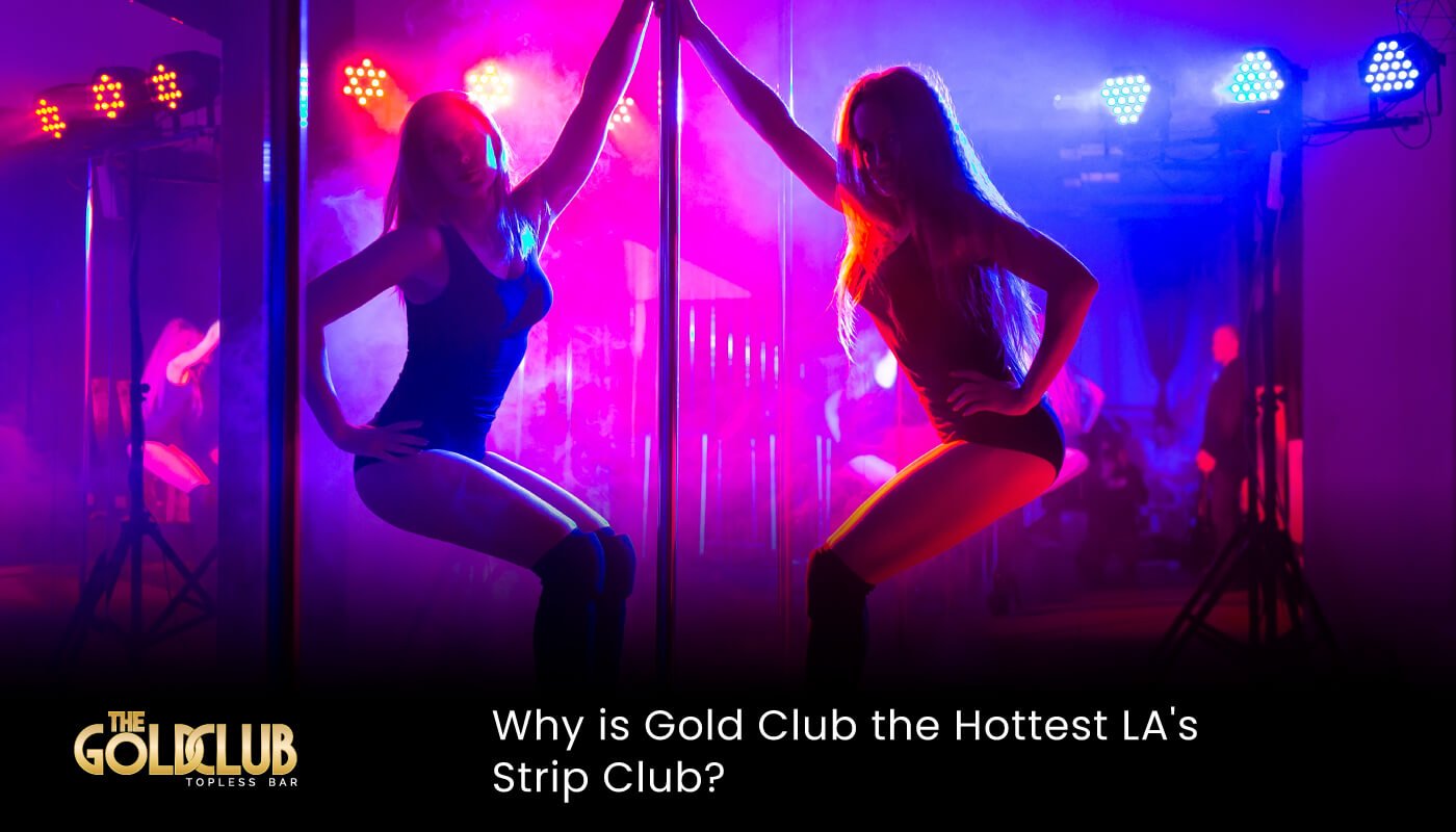 Best Hottest LA strip club - gold club - Hottest strip club near me