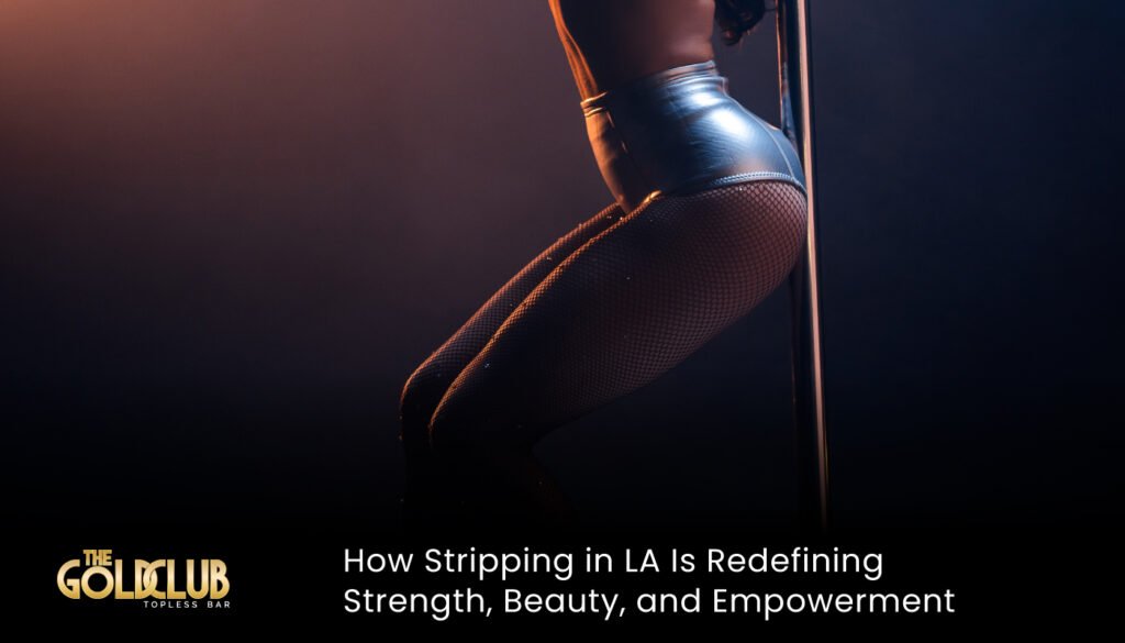 How Stripping in LA Is Redefining Strength, Beauty, and Empowerment