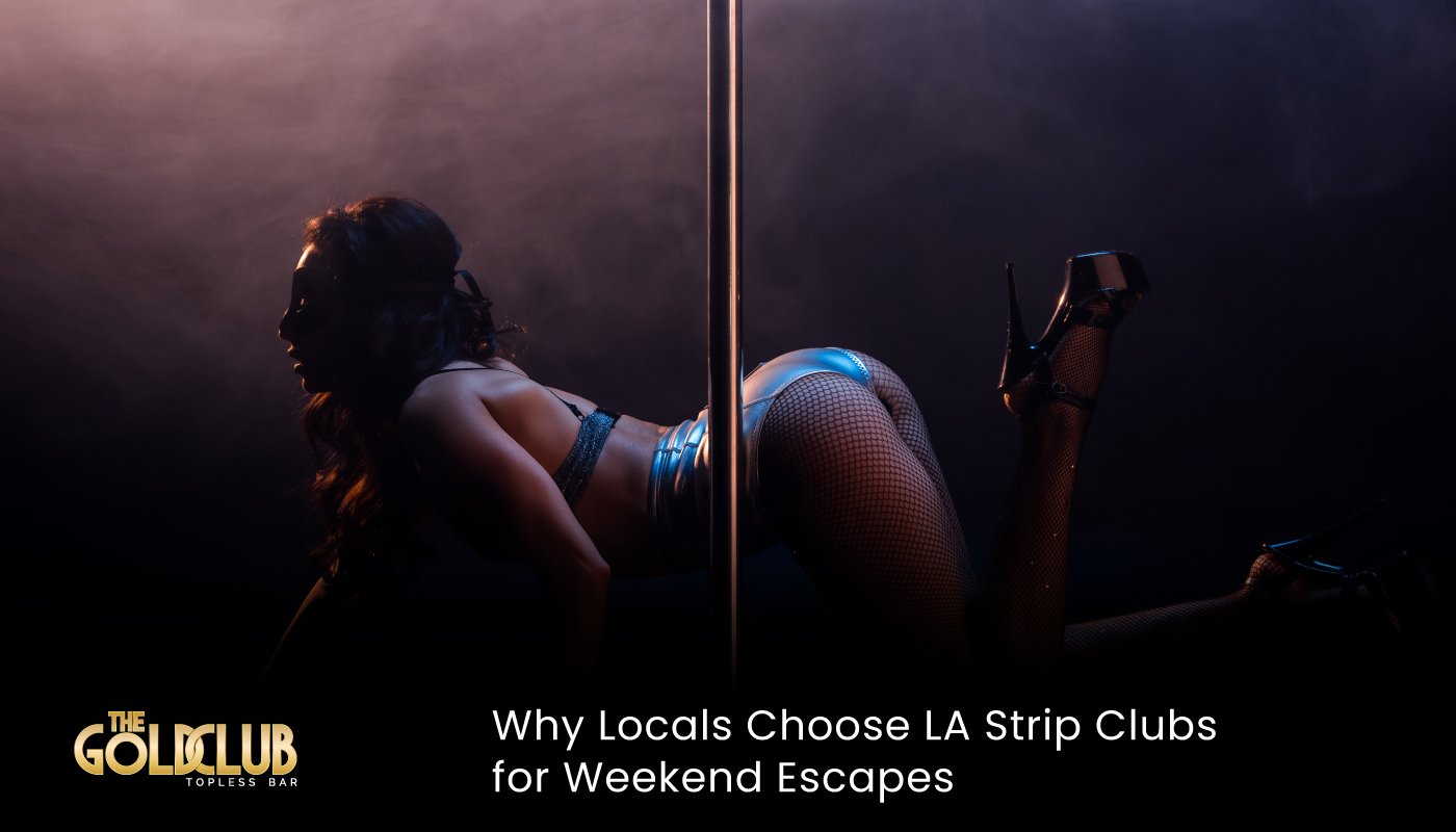 Why Locals Choose LA Strip Clubs for Weekend Escapes