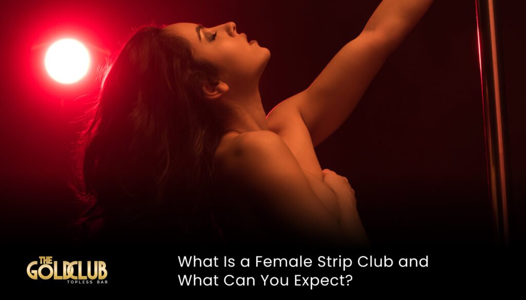 What Is a Female Strip Club and What Can You Expect?