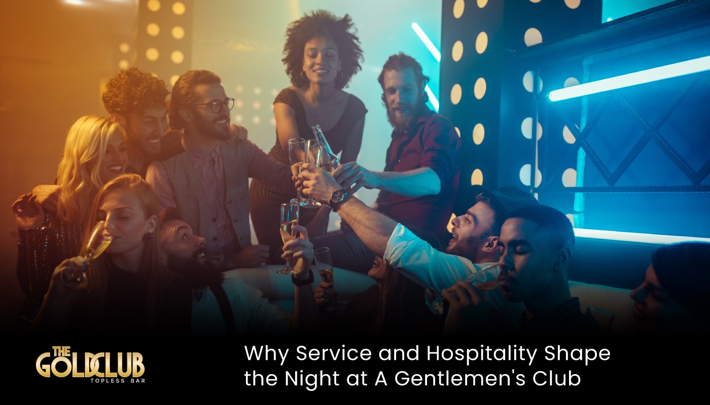 Why Service and Hospitality Shape the Night at A Gentlemen's Club